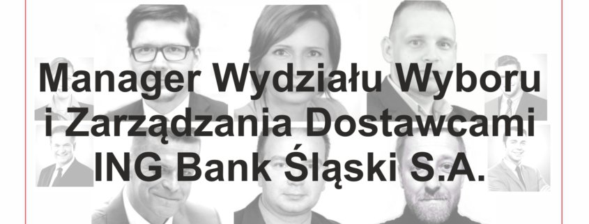 Manager Wydziału Wyboru i Zarządzania Dostawcami - ING Bank Śląski S.A. Praca Zakupy, Kierownik Zakupów, Manager Działu Zakupów